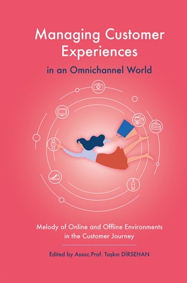 Managing Customer Experiences in an Omnichannel World: Melody of Online and Offline Environments in the Customer Journey - Dirsehan, Ta k n (Editor)