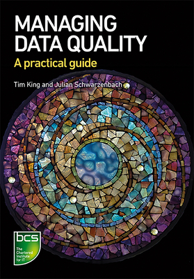 Managing Data Quality: A practical guide - King, Tim, and Schwarzenbach, Julian