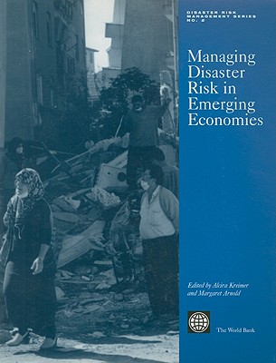 Managing Disaster Risk in Emerging Economies - Kreimer, Alcira (Editor), and Arnold, Margaret (Editor)