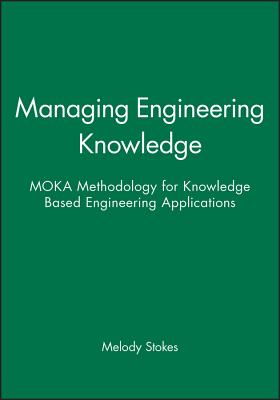 Managing Engineering Knowledge: MOKA Methodology for Knowledge Based Engineering Applications - Stokes, Melody (Editor)