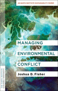 Managing Environmental Conflict: An Earth Institute Sustainability Primer