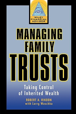 Managing Family Trusts: Taking Control of Inherited Wealth - Rikoon, Robert A