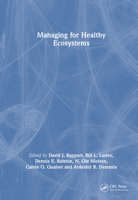 Managing for Healthy Ecosystems - Rapport, David J (Editor), and Lasley, Bill L (Editor), and Rolston, Dennis E (Editor)
