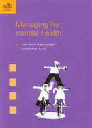 Managing for Mental Health: The Mind Employers' Resource Pack