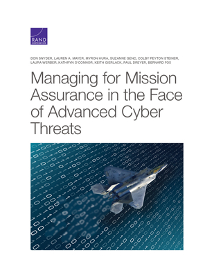 Managing for Mission Assurance in the Face of Advanced Cyber Threats - Snyder, Don, and Mayer, Lauren A, and Hura, Myron