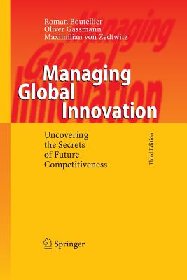 Managing Global Innovation: Uncovering the Secrets of Future Competitiveness - Boutellier, Roman, and Gassmann, Oliver, and Von Zedtwitz, Maximilian