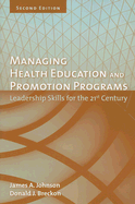 Managing Health Education and Promotion Programs: Leadership Skills for the 21st Century - Johnson, James A, and Breckon, Donald J