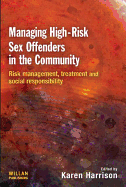 Managing High Risk Sex Offenders in the Community: Risk Management, Treatment and Social Responsibility