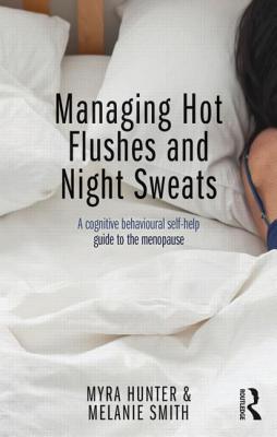 Managing Hot Flushes and Night Sweats: A cognitive behavioural self-help guide to the menopause - Hunter, Myra, and Smith, Melanie