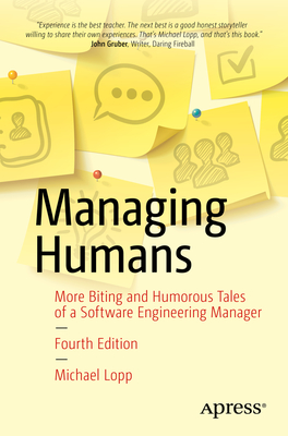 Managing Humans: More Biting and Humorous Tales of a Software Engineering Manager - Lopp, Michael
