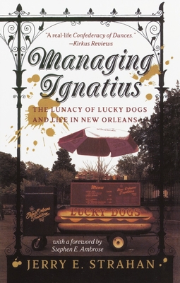 Managing Ignatius: The Lunacy of Lucky Dogs and Life in New Orleans - Strahan, Jerry