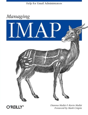 Managing IMAP: Help for Email Administrators - Mullet, Dianna, and Mullet, Kevin