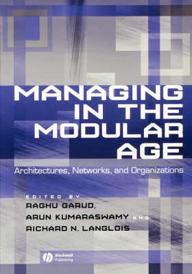 Managing in the Modular Age - Garud, Raghu (Editor), and Kumaraswamy, Arun (Editor), and Langlois, Richard (Editor)