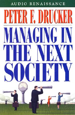 Managing in the Next Society - Drucker, Peter F, and Morey, Arthur (Read by)