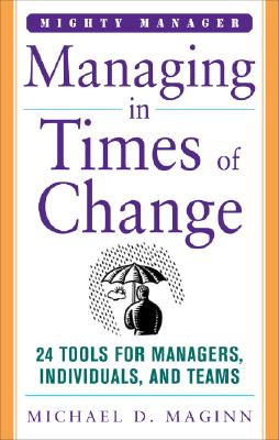 Managing in Times of Change: 24 Lessons for Leading Individuals and Teams Through Change - Maginn, Michael