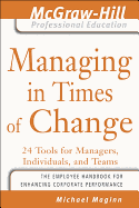 Managing in Times of Change: 24 Tools for Managers, Individuals, and Teams