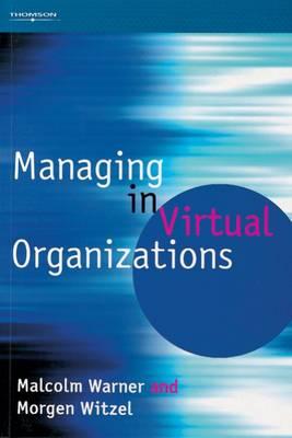 Managing in Virtual Organizations - Warner, Malcolm, and Witzel, Morgen