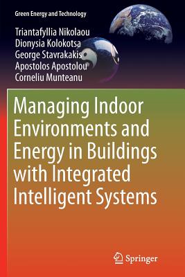 Managing Indoor Environments and Energy in Buildings with Integrated Intelligent Systems - Nikolaou, Triantafyllia, and Kolokotsa, Dionysia, and Stavrakakis, George