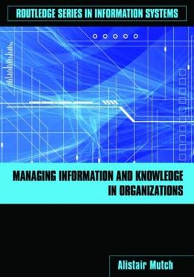 Managing Information and Knowledge in Organizations: A Literacy Approach - Mutch, Alistair