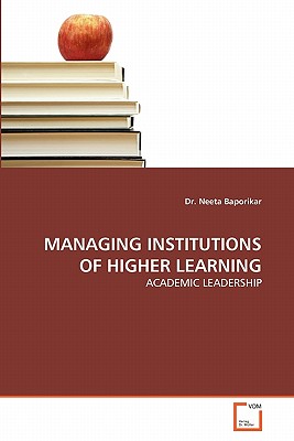 Managing Institutions of Higher Learning - Baporikar, Neeta, Dr.