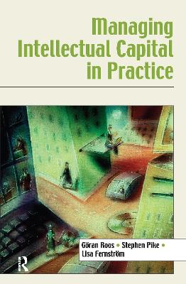 Managing Intellectual Capital in Practice - Roos, Gran, and Pike, Stephen, and Fernstrom, Lisa