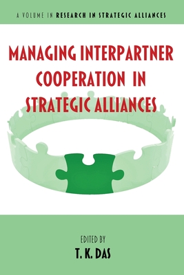 Managing Interpartner Cooperation in Strategic Alliances - Das, T K (Editor)