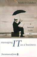 Managing It as a Business: A Survival Guide for Ceos