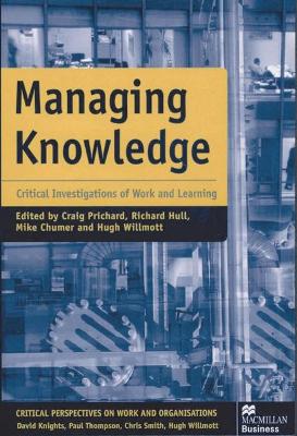 Managing Knowledge: Critical Investigations of Work and Learning - Prichard, Craig (Editor), and etc. (Editor), and Hull, Richard (Editor)