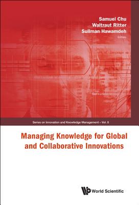 Managing Knowledge for Global & ....(V8) - Chu, Samuel K W (Editor), and Ritter, Waltraut (Editor), and Hawamdeh, Suliman (Editor)