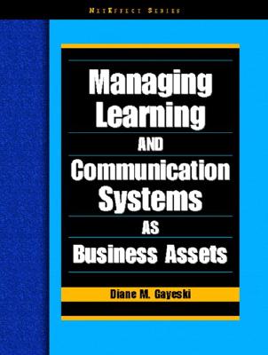 Managing Learning and Communication Systems as Business Assets - Gayeski, Diane M