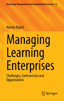 Managing Learning Enterprises: Challenges, Controversies and Opportunities - Rupcic, Natasa