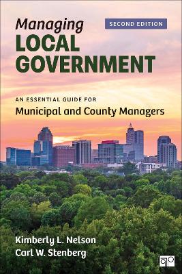 Managing Local Government: An Essential Guide for Municipal and County Managers - Nelson, Kimberly L., and Stenberg, Carl W.