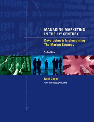 Managing Marketing in the 21st Century (3rd Edition) - Capon, Noel, Professor