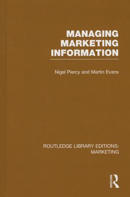 Managing Marketing Information (RLE Marketing) - Piercy, Nigel, and Evans, Martin