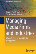 Managing Media Firms and Industries: What's So Special About Media Management?