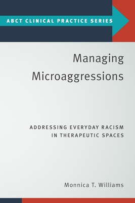 Managing Microaggressions: Addressing Everyday Racism in Therapeutic Spaces - Williams, Monnica T