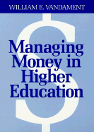 Managing Money in Higher Education: A Guide to the Financial Process and Effective Participation Within It