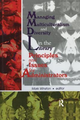 Managing Multiculturalism and Diversity in the Library: Principles and Issues for Administrators - Winston, Mark