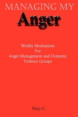 Managing My Anger: Weekly Meditations For Anger Management and Domestic Violence Groups - Clark, Mary