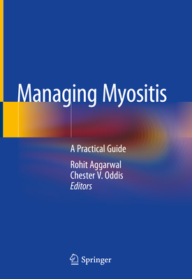 Managing Myositis: A Practical Guide - Aggarwal, Rohit (Editor), and Oddis, Chester V (Editor)