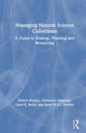 Managing Natural Science Collections: A Guide to Strategy, Planning and Resourcing