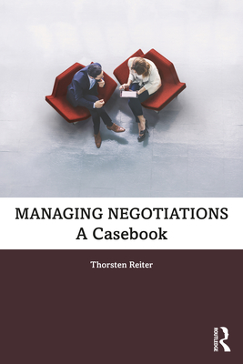 Managing Negotiations: A Casebook - Reiter, Thorsten