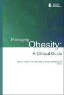 Managing Obesity: A Clinical Guide - Nonas, Cathy A, and Foster, Gary D