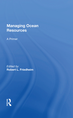 Managing Ocean Resources: a Primer - Friedheim, Robert L