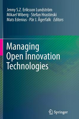 Managing Open Innovation Technologies - Eriksson Lundstrm, Jenny S Z (Editor), and Wiberg, Mikael (Editor), and Hrastinski, Stefan (Editor)