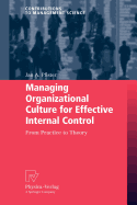 Managing Organizational Culture for Effective Internal Control: From Practice to Theory