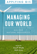Managing Our World: GIS for Natural Resources