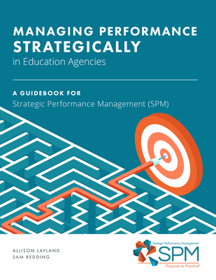 Managing Performance Strategically in Education Agencies - Layland, Allison, and Redding, Sam