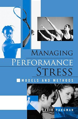 Managing Performance Stress: Models and Methods - Pargman, David