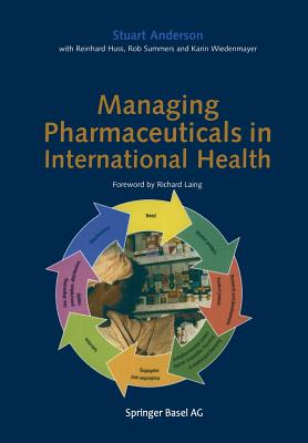 Managing Pharmaceuticals in International Health - Anderson, Stuart, and Huss, Reinhard, and Summers, Rob